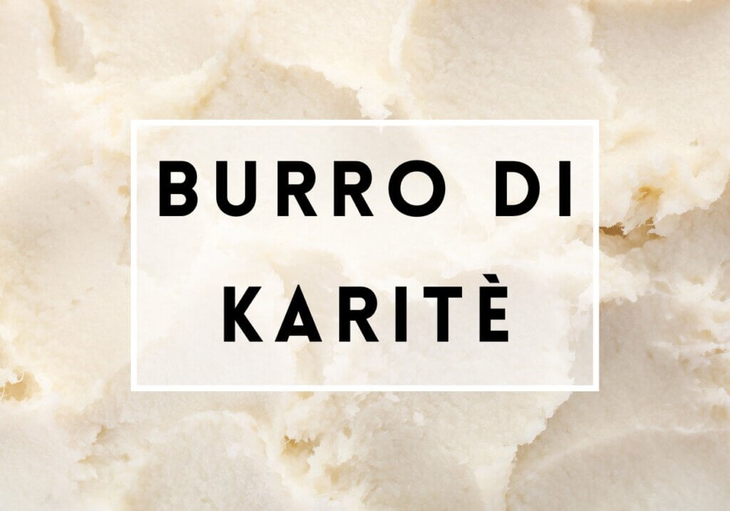 Burro di karitè: un ingrediente buono e naturale